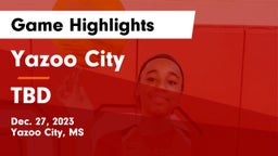 Yazoo City  vs TBD Game Highlights - Dec. 27, 2023