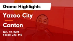 Yazoo City  vs Canton  Game Highlights - Jan. 12, 2024