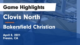 Clovis North  vs Bakersfield Christian  Game Highlights - April 8, 2021