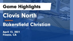 Clovis North  vs Bakersfield Christian  Game Highlights - April 13, 2021