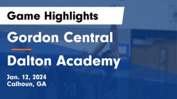 Gordon Central   vs Dalton Academy Game Highlights - Jan. 12, 2024