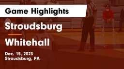 Stroudsburg  vs Whitehall  Game Highlights - Dec. 15, 2023