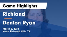 Richland  vs Denton Ryan  Game Highlights - March 8, 2024