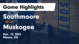 Southmoore  vs Muskogee  Game Highlights - Dec. 15, 2023