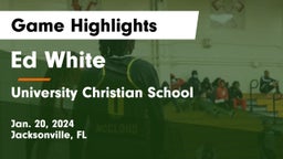 Ed White  vs University Christian School Game Highlights - Jan. 20, 2024