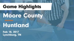 Moore County  vs Huntland  Game Highlights - Feb 18, 2017