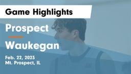 Prospect  vs Waukegan  Game Highlights - Feb. 22, 2023