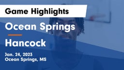Ocean Springs  vs Hancock  Game Highlights - Jan. 24, 2023