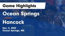 Ocean Springs  vs Hancock  Game Highlights - Dec. 5, 2023