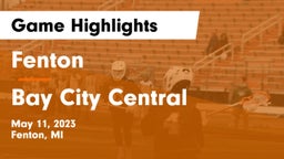 Fenton  vs Bay City Central  Game Highlights - May 11, 2023