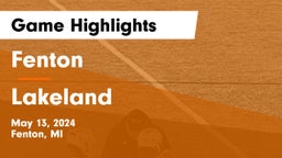 Fenton  vs Lakeland  Game Highlights - May 13, 2024