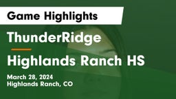 ThunderRidge  vs Highlands Ranch HS Game Highlights - March 28, 2024