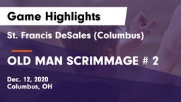 St. Francis DeSales  (Columbus) vs OLD MAN SCRIMMAGE # 2 Game Highlights - Dec. 12, 2020
