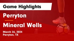 Perryton  vs Mineral Wells  Game Highlights - March 26, 2024