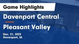 Davenport Central  vs Pleasant Valley  Game Highlights - Dec. 21, 2023