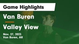 Van Buren  vs Valley View  Game Highlights - Nov. 27, 2023
