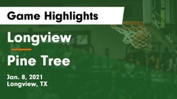 Longview  vs Pine Tree  Game Highlights - Jan. 8, 2021