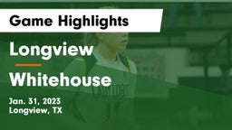 Longview  vs Whitehouse  Game Highlights - Jan. 31, 2023