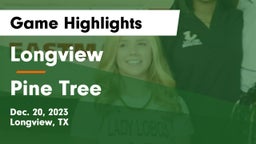 Longview  vs Pine Tree  Game Highlights - Dec. 20, 2023