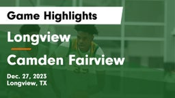 Longview  vs Camden Fairview  Game Highlights - Dec. 27, 2023