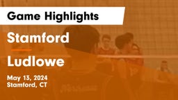 Stamford  vs Ludlowe  Game Highlights - May 13, 2024