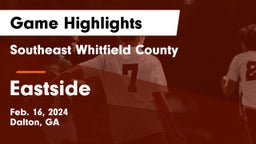 Southeast Whitfield County vs Eastside  Game Highlights - Feb. 16, 2024
