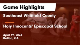Southeast Whitfield County vs Holy Innocents' Episcopal School Game Highlights - April 19, 2024