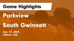 Parkview  vs South Gwinnett  Game Highlights - Jan. 31, 2023