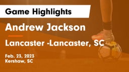 Andrew Jackson  vs Lancaster -Lancaster, SC Game Highlights - Feb. 23, 2023