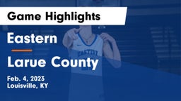 Eastern  vs Larue County  Game Highlights - Feb. 4, 2023