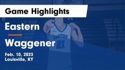 Eastern  vs Waggener  Game Highlights - Feb. 10, 2023