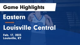 Eastern  vs Louisville Central  Game Highlights - Feb. 17, 2023