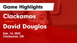 Clackamas  vs David Douglas  Game Highlights - Feb. 14, 2023