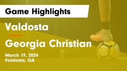 Valdosta  vs Georgia Christian Game Highlights - March 19, 2024
