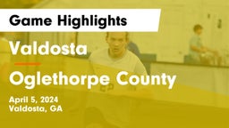 Valdosta  vs Oglethorpe County  Game Highlights - April 5, 2024