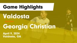 Valdosta  vs Georgia Christian  Game Highlights - April 9, 2024