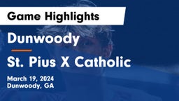 Dunwoody  vs St. Pius X Catholic  Game Highlights - March 19, 2024