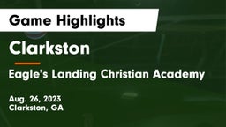 Clarkston  vs Eagle's Landing Christian Academy  Game Highlights - Aug. 26, 2023