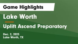 Lake Worth  vs Uplift Ascend Preparatory Game Highlights - Dec. 2, 2023