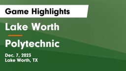 Lake Worth  vs Polytechnic  Game Highlights - Dec. 7, 2023