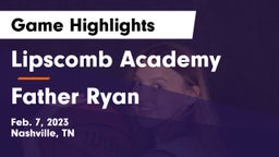 Lipscomb Academy vs Father Ryan  Game Highlights - Feb. 7, 2023