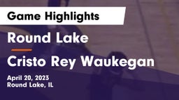Round Lake  vs Cristo Rey Waukegan  Game Highlights - April 20, 2023
