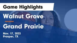 Walnut Grove  vs Grand Prairie  Game Highlights - Nov. 17, 2023