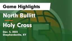 North Bullitt  vs Holy Cross  Game Highlights - Dec. 5, 2023