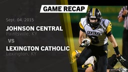 Recap: Johnson Central  vs. Lexington Catholic  2015