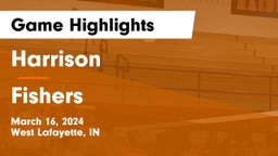 Harrison  vs Fishers  Game Highlights - March 16, 2024