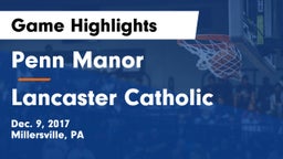 Penn Manor  vs Lancaster Catholic  Game Highlights - Dec. 9, 2017