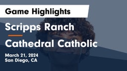 Scripps Ranch  vs Cathedral Catholic  Game Highlights - March 21, 2024