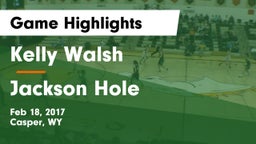 Kelly Walsh  vs Jackson Hole  Game Highlights - Feb 18, 2017