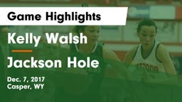 Kelly Walsh  vs Jackson Hole  Game Highlights - Dec. 7, 2017